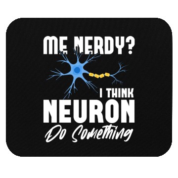 Discover Me Nerdy? I Think Neuron Do Something Neuroscience Mouse Pads