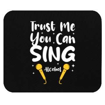 Discover Trust Me You Can Sing - Alcohol Mouse Pads