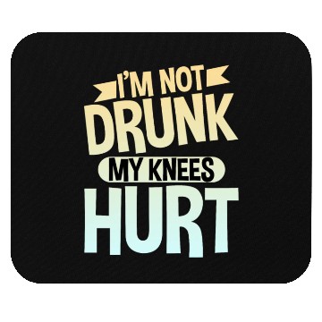 Discover I'm Not Drunk My Knees Hurt 4 Mouse Pads