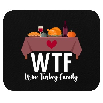 Discover Thanksgiving WTF Wine Turkey Family Fall Harvest Mouse Pads