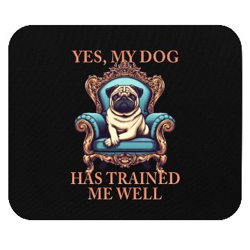 Discover Dog Pug Throne King My dog trained me well Mouse Pads