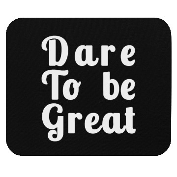 Discover Dare to Be Great Mouse Pads