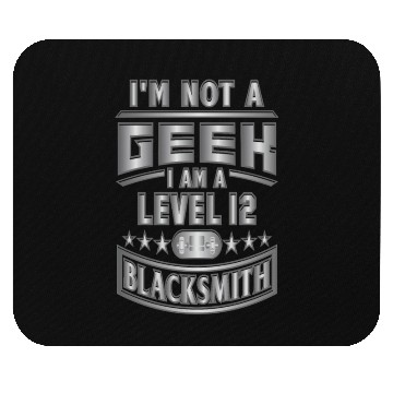 Discover I'm Not a Geek, Im a level 12 blacksmith Mouse Pads
