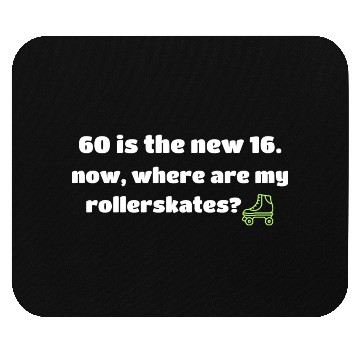 Discover 60 IS THE NEW 16. ROLLERSKATES WHITE TEXT Mouse Pads
