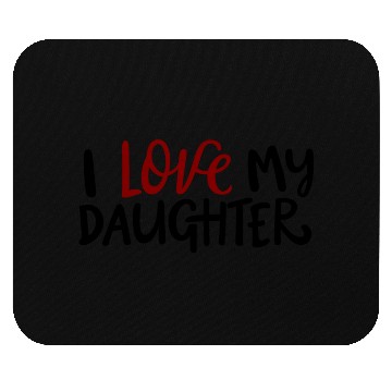 Discover I love my daughter Mouse Pads