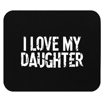 Discover I love my daughter Mouse Pads