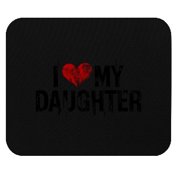 Discover I love my daughter Mouse Pads