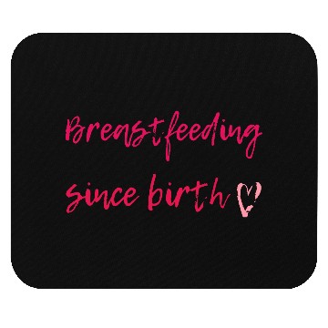 Discover Breastfeeding Since Birth Mouse Pads