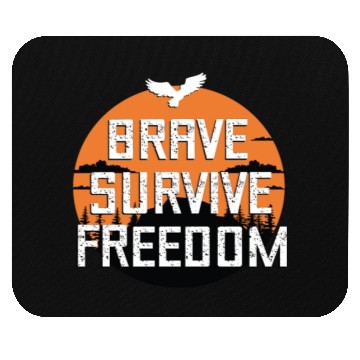Discover BRAVE ,SURVIVE, FREEDOM Mouse Pads