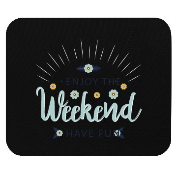 Discover enjoy the weekend have fun Mouse Pads