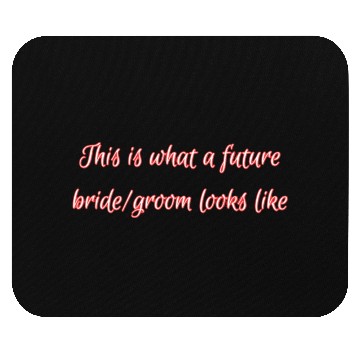 Discover This is what a future bride/groom looks like. Mouse Pads