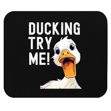 Discover Ducking try me: Sarcastic and Hilarious Ducks Mouse Pads