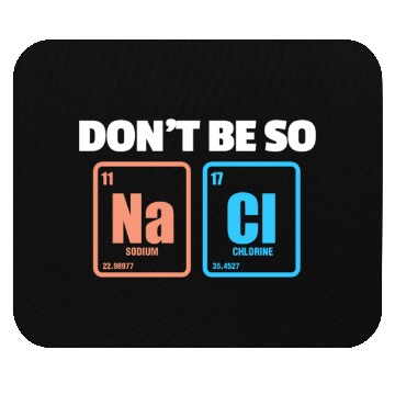 Discover Don't Be So Salty Na Cl Periodic Table Science Mouse Pads