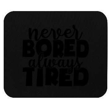 Discover Never bored always tired Mouse Pads