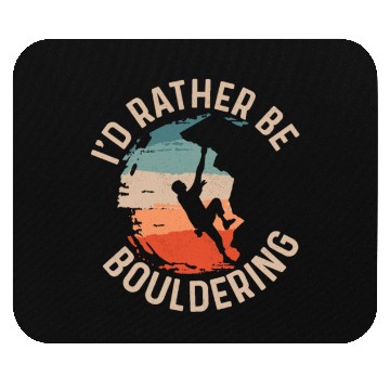 Discover I'd Rather Be Bouldering Boulder Climbing Mouse Pads