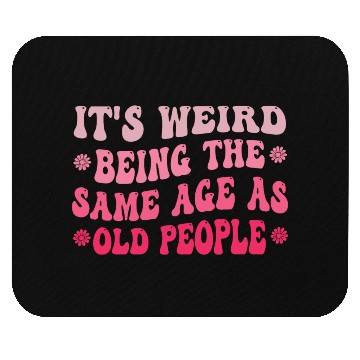 Discover It s Weird Being The Same Age As Old People Purple Mouse Pads