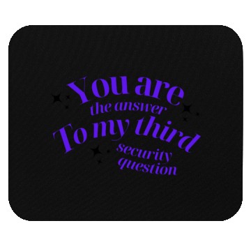 Discover You Are The Answer To My Third Security Question Mouse Pads