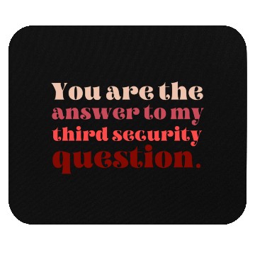 Discover You Are The Answer To My Third Security Question Mouse Pads