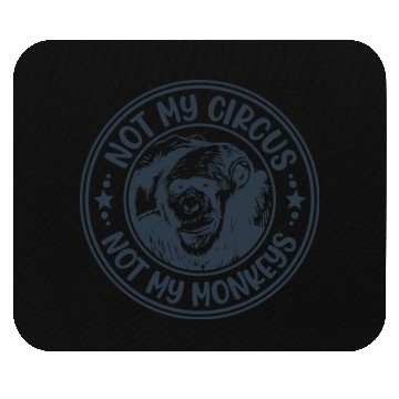 Discover Not My Circus Not My Monkeys Funny Primate Graphic Mouse Pads