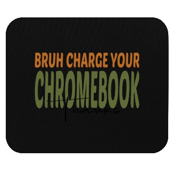 Discover Bruh Charge Your Chromebook Thanks Mouse Pads
