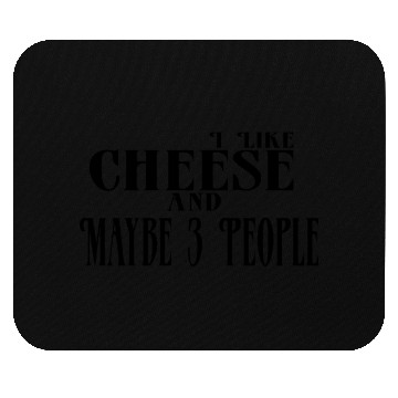Discover I Like Cheese and Maybe 3 People Mouse Pads