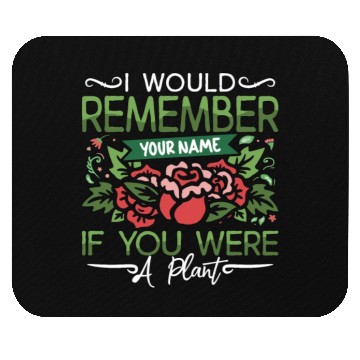 Discover Botany I Would Remember Your Name If Indoor Plants Mouse Pads