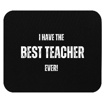 Discover I HAVE THE BEST TEACHER EVER FUNNY DESIGN Mouse Pads