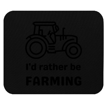 Discover I'd rather be farming Mouse Pads