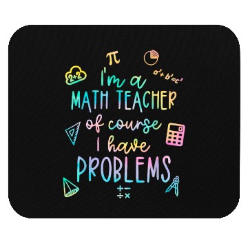 Discover Math Teacher I Have Problems Mouse Pads