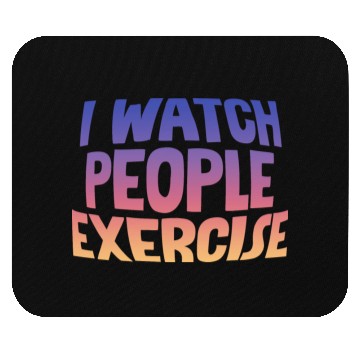 Discover I Watch People Exercise Mouse Pads