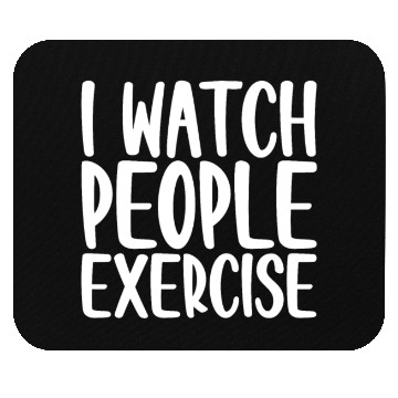 Discover I Watch People Exercise 4 Mouse Pads