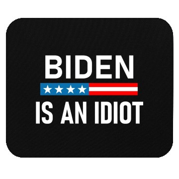 Discover President Joe Biden is an Idiot Mouse Pads