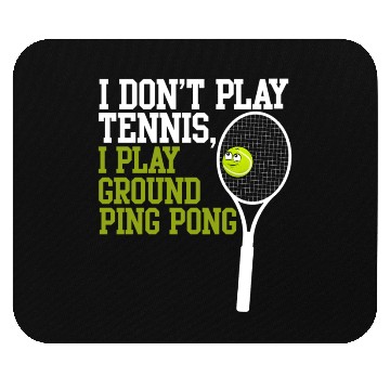 Discover I Don't Play Tennis I Play Ground Ping Pong Mouse Pads