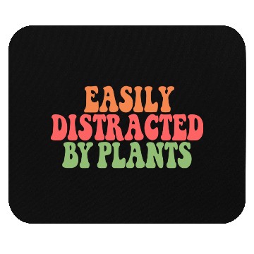 Discover Easily Distracted By Plants Lover Funny Mouse Pads