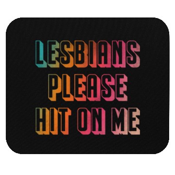 Discover Lesbians please hit on me Mouse Pads