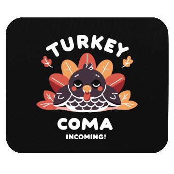 Discover Turkey Coma Incoming! Mouse Pads