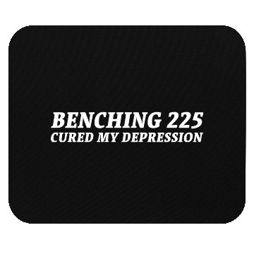 Discover Benching 225 Cured My Depression. Funny Gym Design Mouse Pads