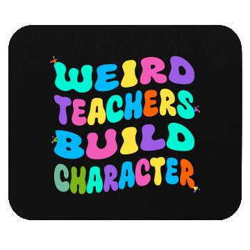Discover Weird Teachers Build Character Mouse Pads