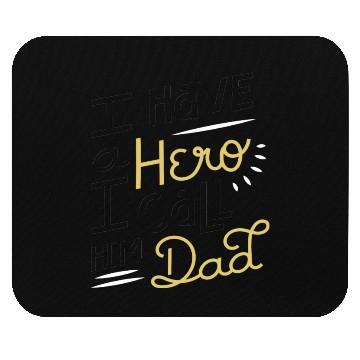 Discover I Have A Hero I Call Him Dad Mouse Pads