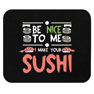 Discover Be nice to me I make your sushi Mouse Pads