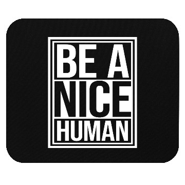 Discover Be A Nice Human Motivate Good Kindness Quote Mouse Pads