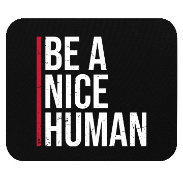 Discover Be A Nice Human Motivate Good Kindness Quote Mouse Pads