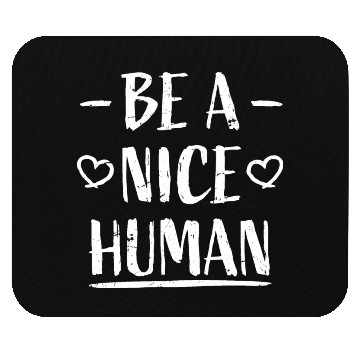 Discover Be A Nice Human Motivate Good Kindness Quote Mouse Pads