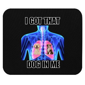 Discover I Got That Dog In Me Mouse Pads