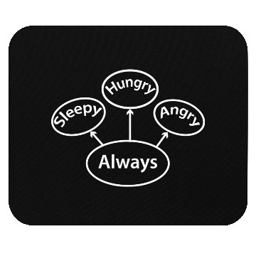Discover Always Sleepy Hungry Angry Mouse Pads
