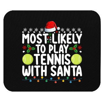 Discover Most Likely To Play Tennis With Santa Christmas Mouse Pads