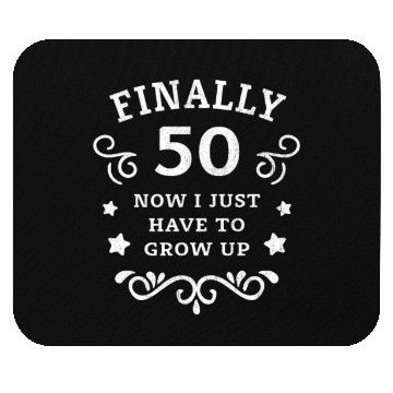 Discover Finally 50 Now i have to grow up 50th Birthday Mouse Pads