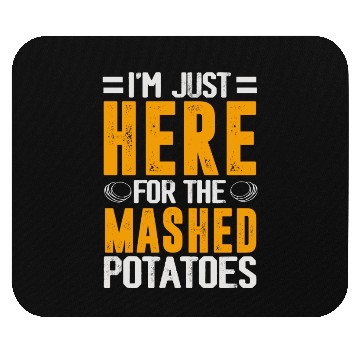 Discover I'm Just Here For The mashed potatoes Mouse Pads