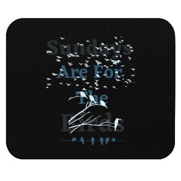 Discover Sundays Are For The Birds Mouse Pads