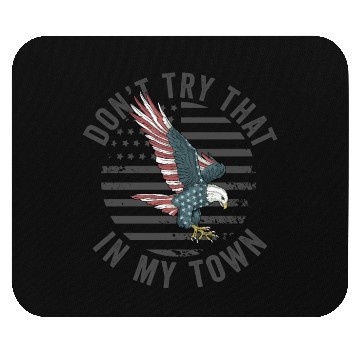 Discover Try That In A Small Town American Flag Eagle Mouse Pads
